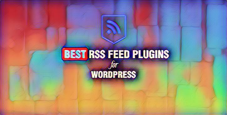 5 Best RSS feed plugins for WordPress
