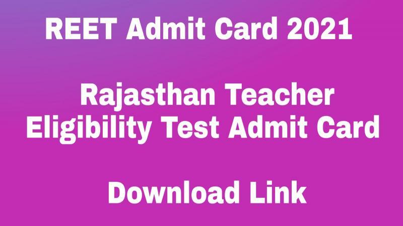 REET Admit Card 2021 | Rajasthan Teacher Eligibility Test Admit Card Download Link %%title%% %%sep%% %%title%%